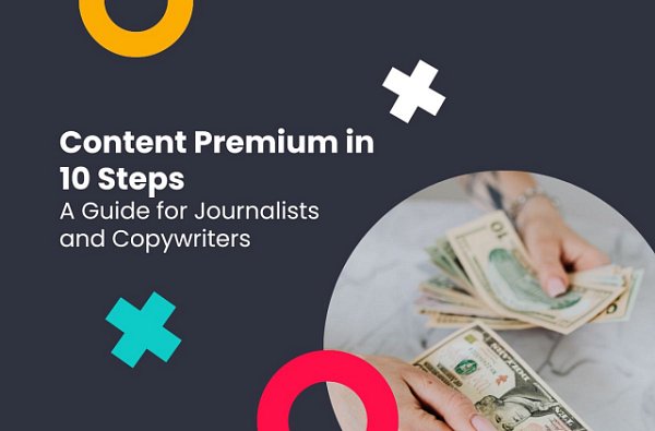 Content Premium in 10 Steps: A Guide for Journalists and Copywriters